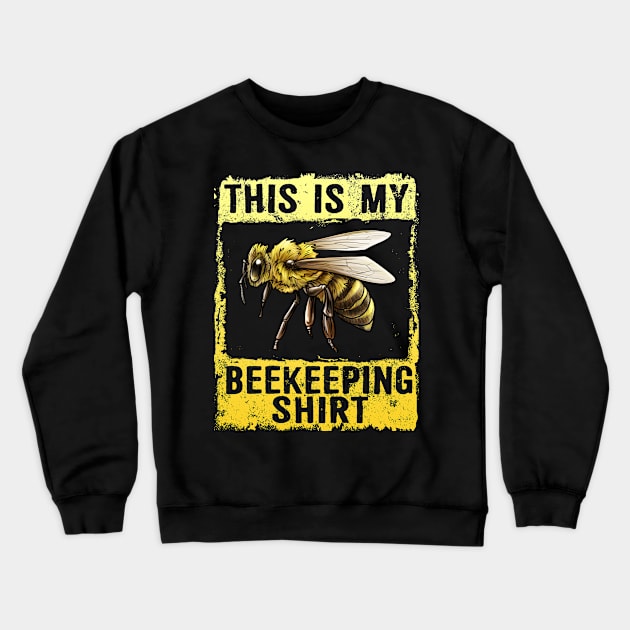 This Is My Beekeeping Shirt Honeybee Apiarist Beekeeper Crewneck Sweatshirt by Proficient Tees